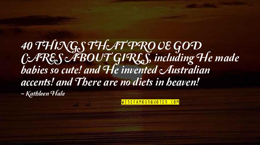 Australian Accents Quotes By Kathleen Hale: 40 THINGS THAT PROVE GOD CARES ABOUT GIRLS,