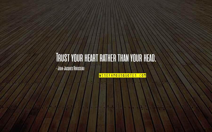 Australian Air Power Quotes By Jean-Jacques Rousseau: Trust your heart rather than your head. Australian Air Power Quotes By Jean-Jacques Rousseau: Trust your heart rather than your head.