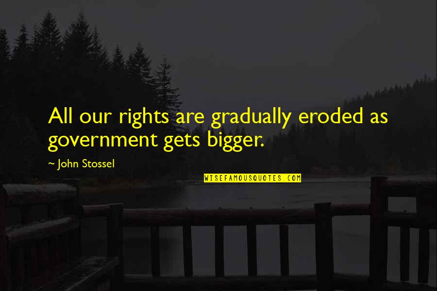 Australian Beaches Quotes By John Stossel: All our rights are gradually eroded as government