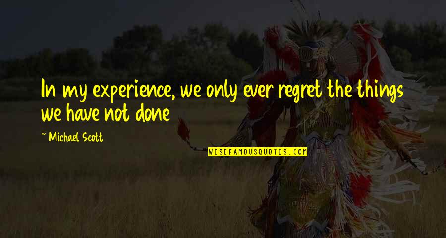 Australian Bogan Quotes By Michael Scott: In my experience, we only ever regret the