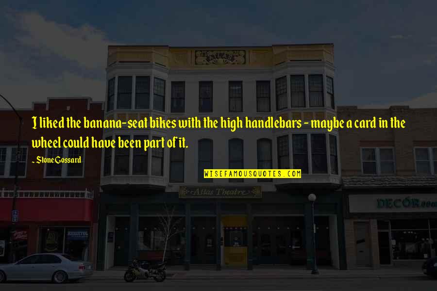 Australian Bushfires Quotes By Stone Gossard: I liked the banana-seat bikes with the high Australian Bushfires Quotes By Stone Gossard: I liked the banana-seat bikes with the high