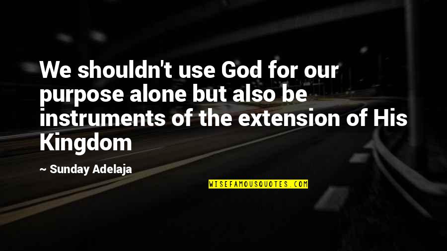 Australian Bushfires Quotes By Sunday Adelaja: We shouldn't use God for our purpose alone Australian Bushfires Quotes By Sunday Adelaja: We shouldn't use God for our purpose alone