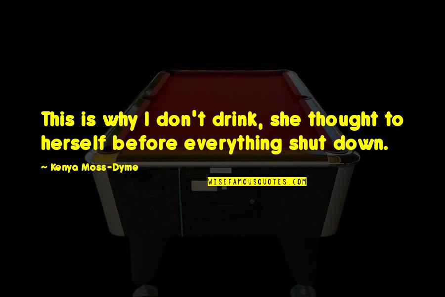 Australian Bushranger History Quotes By Kenya Moss-Dyme: This is why I don't drink, she thought