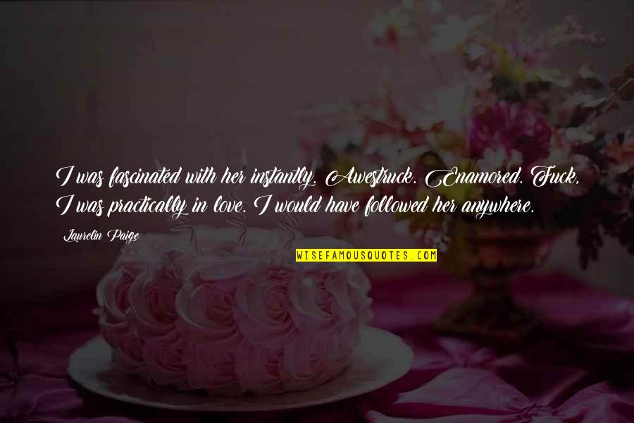 Australian Bushranger History Quotes By Laurelin Paige: I was fascinated with her instantly. Awestruck. Enamored. Australian Bushranger History Quotes By Laurelin Paige: I was fascinated with her instantly. Awestruck. Enamored.