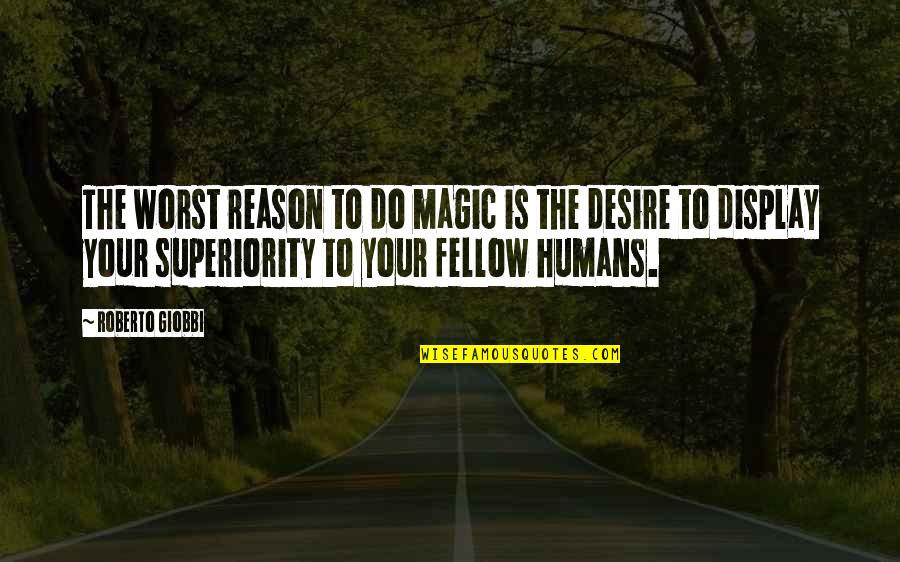 Australian Colloquialisms Quotes By Roberto Giobbi: The worst reason to do magic is the