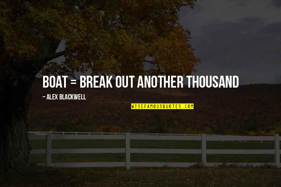 Australian Colonisation Quotes By Alex Blackwell: BOAT = Break Out Another Thousand