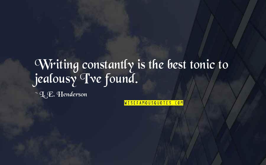 Australian Colonisation Quotes By L. E. Henderson: Writing constantly is the best tonic to jealousy