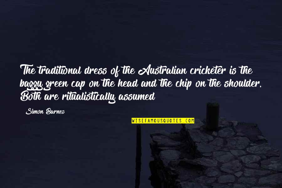 Australian Cricketer Quotes By Simon Barnes: The traditional dress of the Australian cricketer is