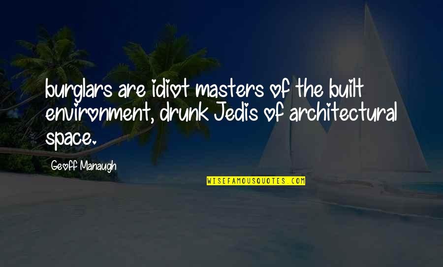 Australian Diggers Quotes By Geoff Manaugh: burglars are idiot masters of the built environment,