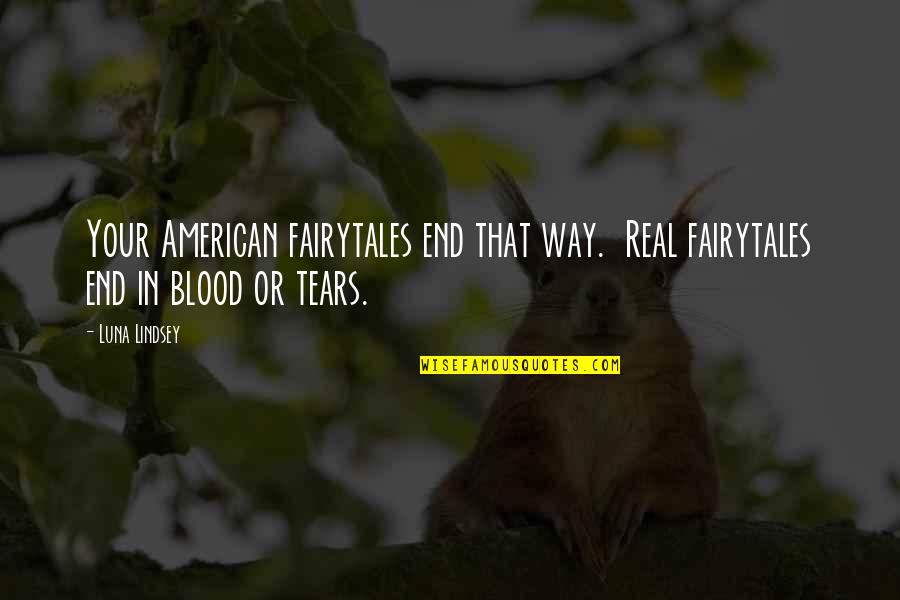 Australian Diggers Quotes By Luna Lindsey: Your American fairytales end that way. Real fairytales