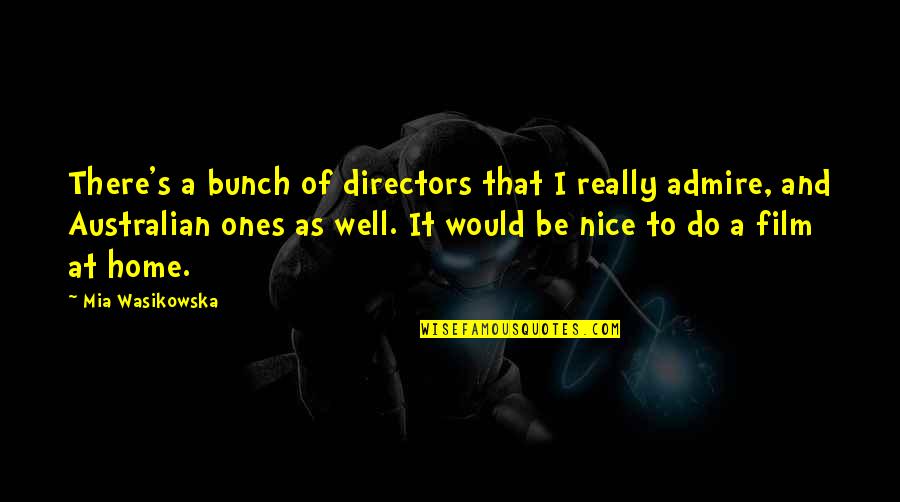 Australian Film Quotes By Mia Wasikowska: There's a bunch of directors that I really