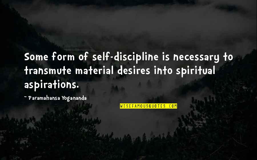 Australian Film Quotes By Paramahansa Yogananda: Some form of self-discipline is necessary to transmute