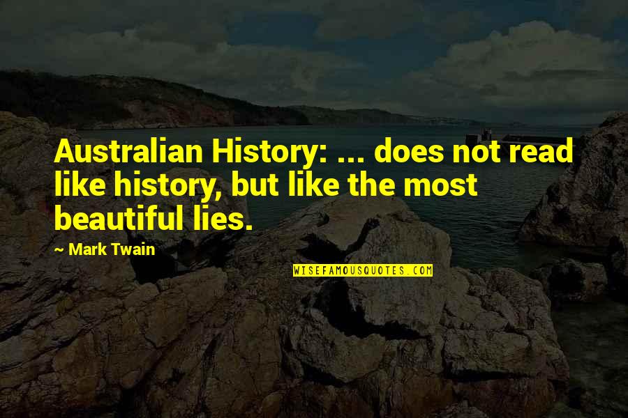 Australian History Quotes By Mark Twain: Australian History: ... does not read like history,