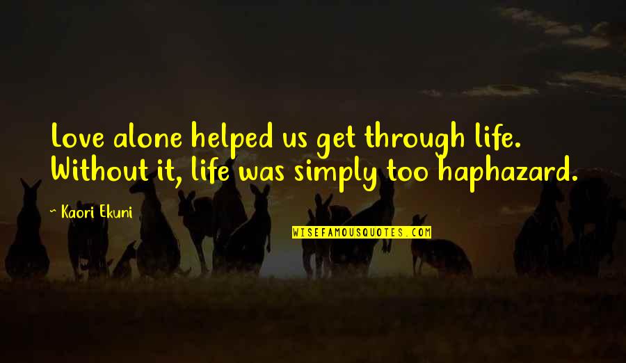 Australian Indigenous Inspirational Quotes By Kaori Ekuni: Love alone helped us get through life. Without