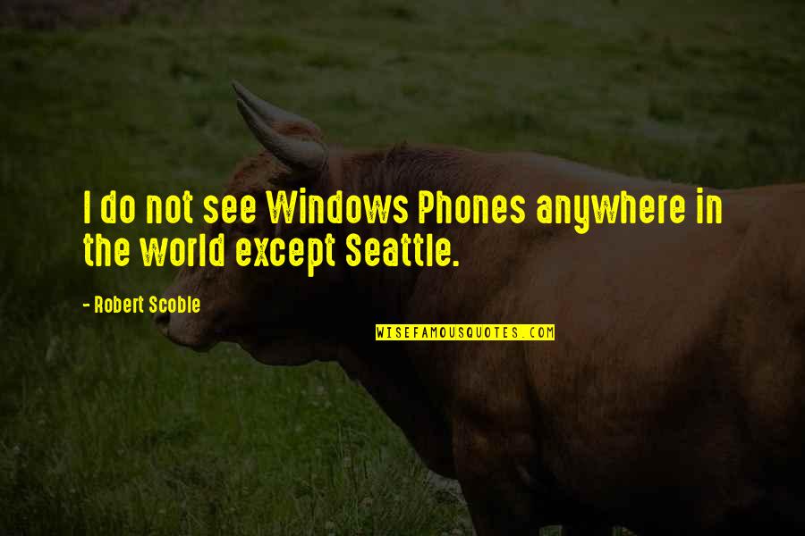Australian Landscape Quotes By Robert Scoble: I do not see Windows Phones anywhere in
