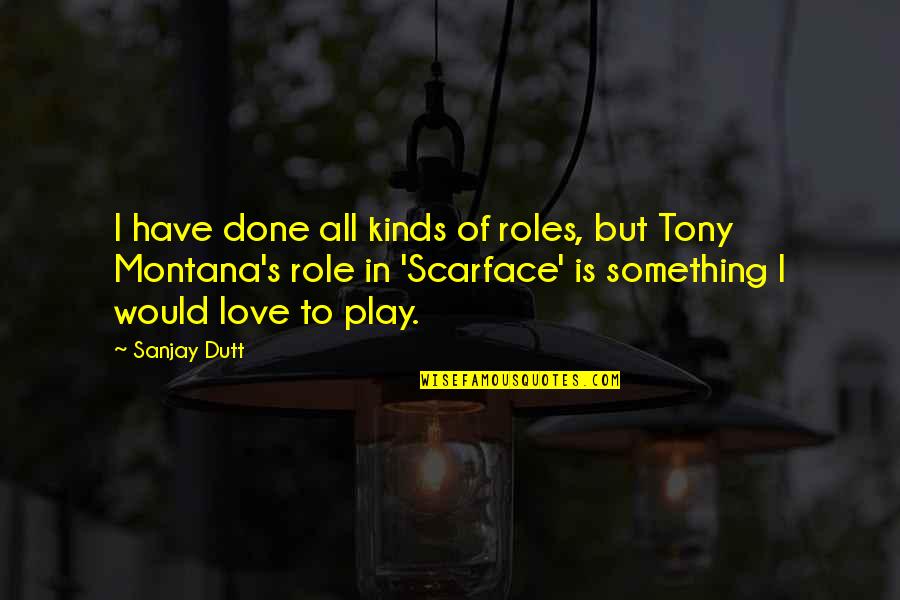 Australian Landscape Quotes By Sanjay Dutt: I have done all kinds of roles, but