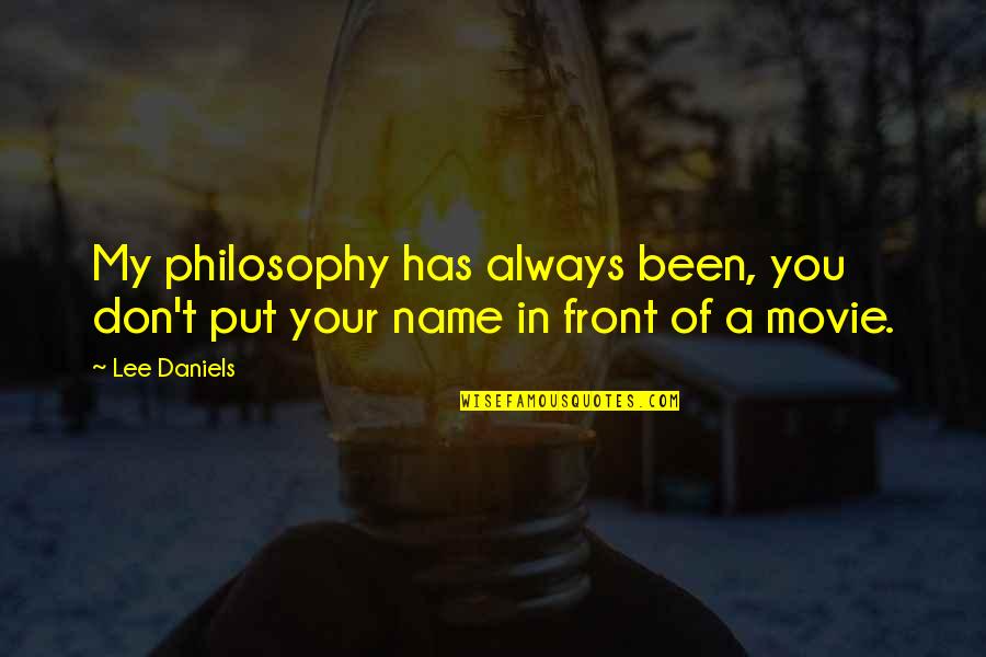 Australian Linguists Quotes By Lee Daniels: My philosophy has always been, you don't put