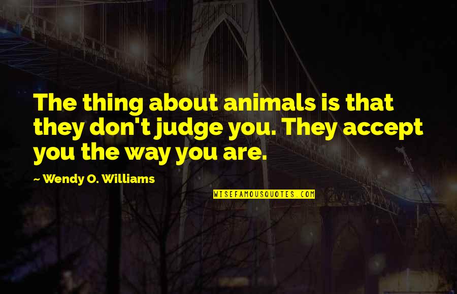 Australian National Identity Quotes By Wendy O. Williams: The thing about animals is that they don't