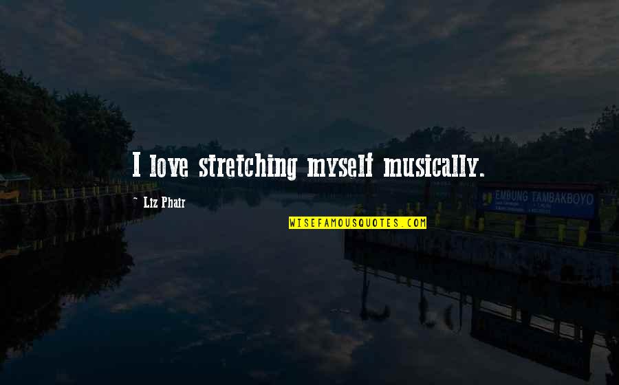 Australian Ocker Quotes By Liz Phair: I love stretching myself musically.