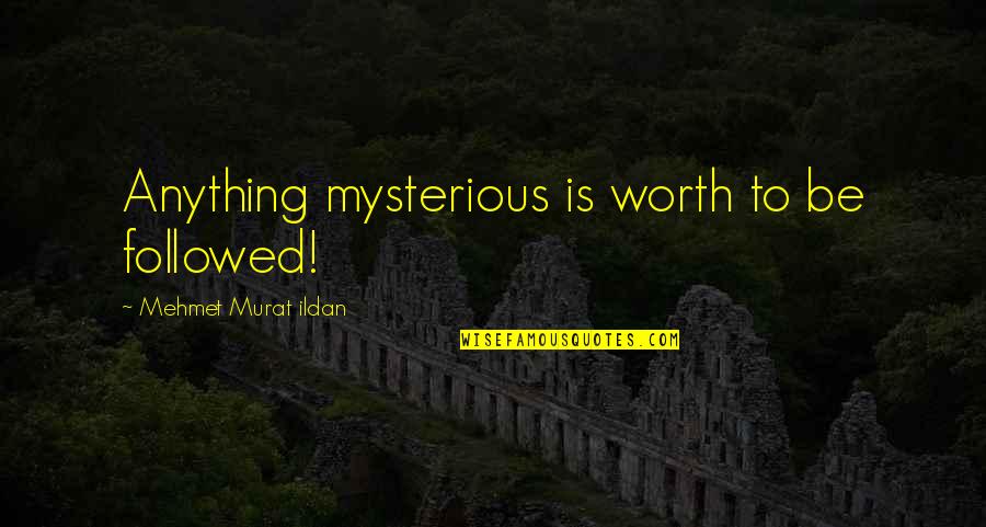 Australian Ocker Quotes By Mehmet Murat Ildan: Anything mysterious is worth to be followed!