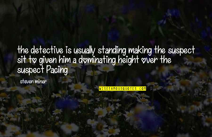 Australian Open Results Quotes By Steven Miner: the detective is usually standing making the suspect Australian Open Results Quotes By Steven Miner: the detective is usually standing making the suspect