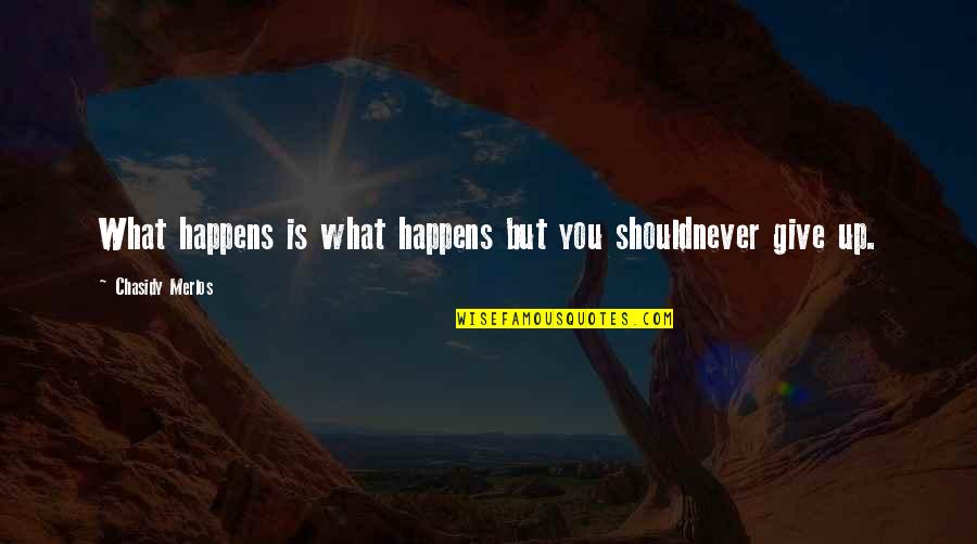Australian People Quotes By Chasidy Merlos: What happens is what happens but you shouldnever