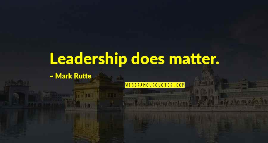 Australian Politics Funny Quotes By Mark Rutte: Leadership does matter.