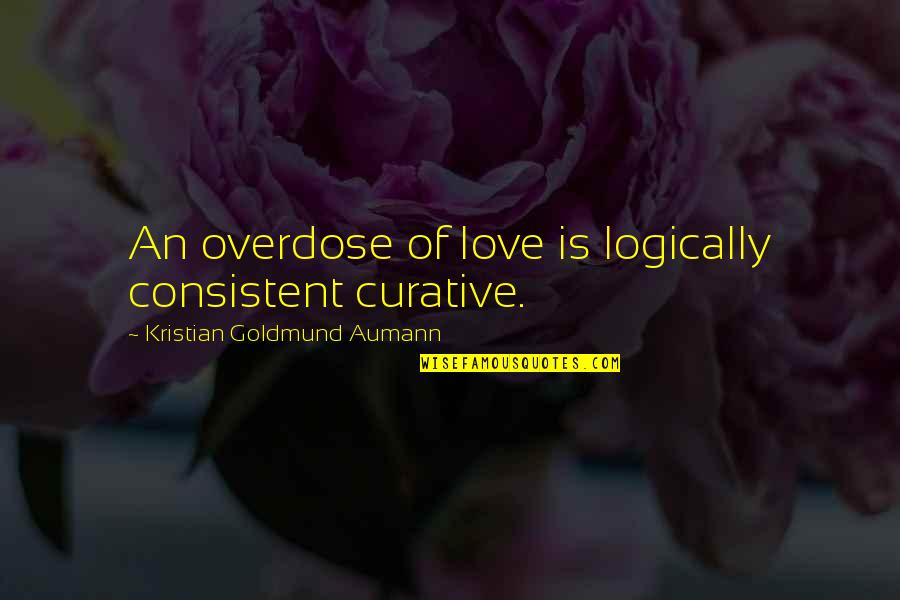 Australian Pow Quotes By Kristian Goldmund Aumann: An overdose of love is logically consistent curative.