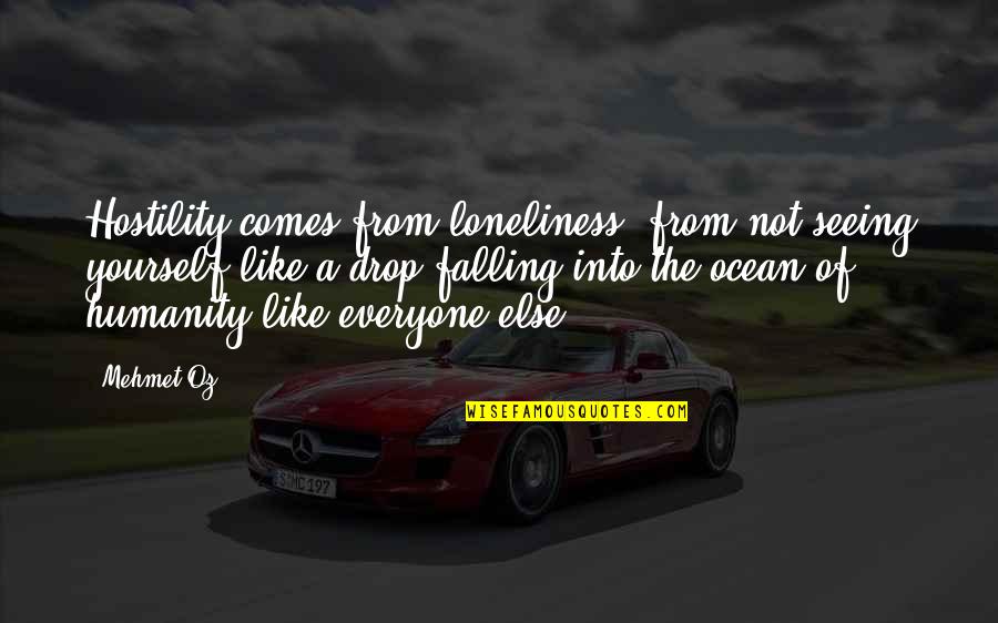 Australian Pow Quotes By Mehmet Oz: Hostility comes from loneliness, from not seeing yourself Australian Pow Quotes By Mehmet Oz: Hostility comes from loneliness, from not seeing yourself