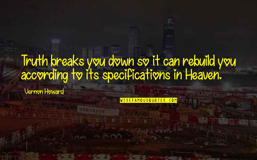 Australian Quote Quotes By Vernon Howard: Truth breaks you down so it can rebuild