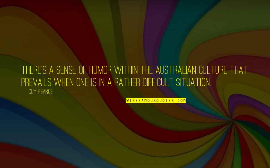Australian Quotes By Guy Pearce: There's a sense of humor within the Australian