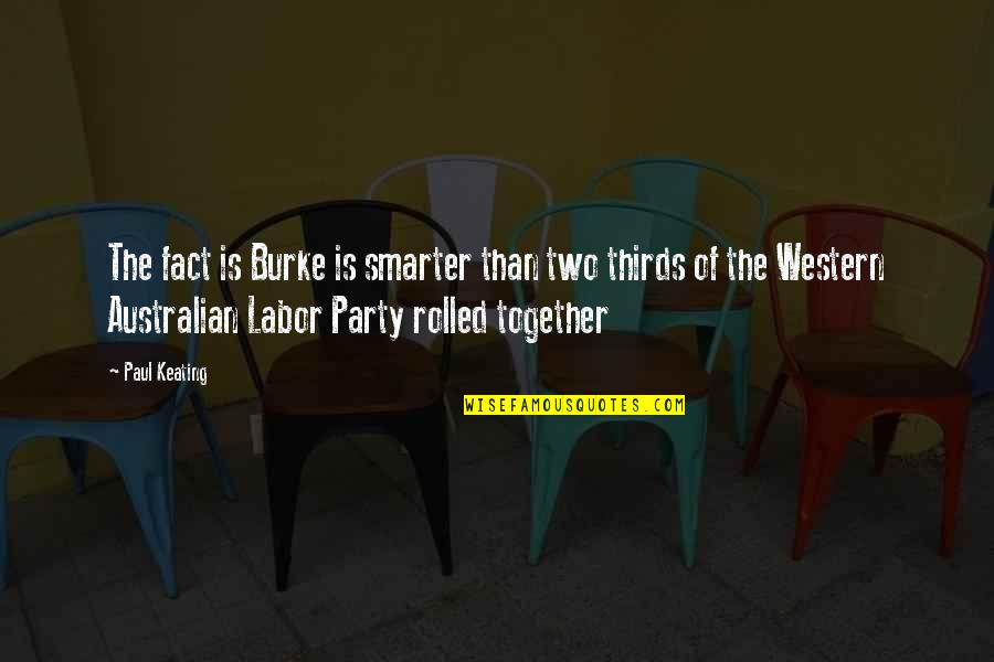 Australian Quotes By Paul Keating: The fact is Burke is smarter than two