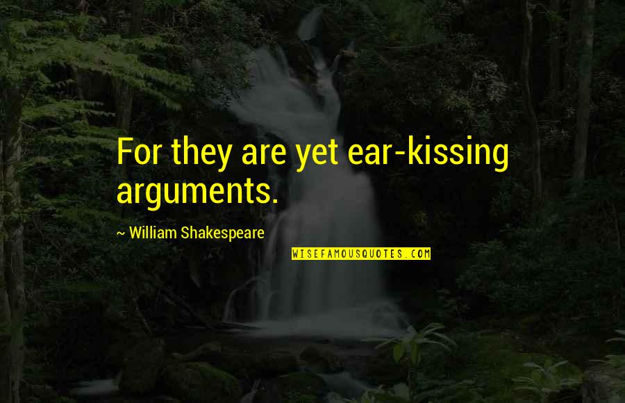 Australian Red Cross Quotes By William Shakespeare: For they are yet ear-kissing arguments.
