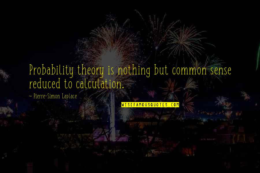 Australian Rugby Commentators Quotes By Pierre-Simon Laplace: Probability theory is nothing but common sense reduced