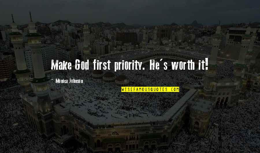 Australian Rules Film Quotes By Monica Johnson: Make God first priority. He's worth it! Australian Rules Film Quotes By Monica Johnson: Make God first priority. He's worth it!