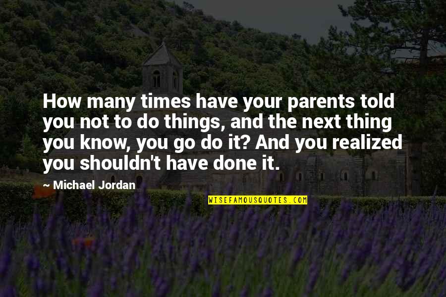 Australian Settlement Quotes By Michael Jordan: How many times have your parents told you Australian Settlement Quotes By Michael Jordan: How many times have your parents told you