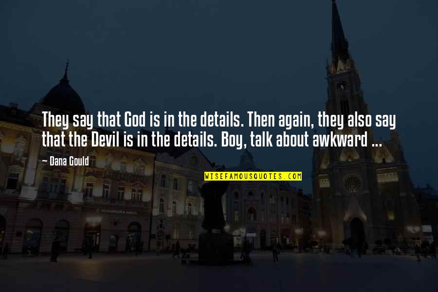 Australian Ww1 Quotes By Dana Gould: They say that God is in the details. Australian Ww1 Quotes By Dana Gould: They say that God is in the details.