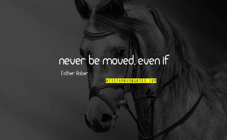 Australian Ww1 Quotes By Esther Raber: never be moved, even if Australian Ww1 Quotes By Esther Raber: never be moved, even if