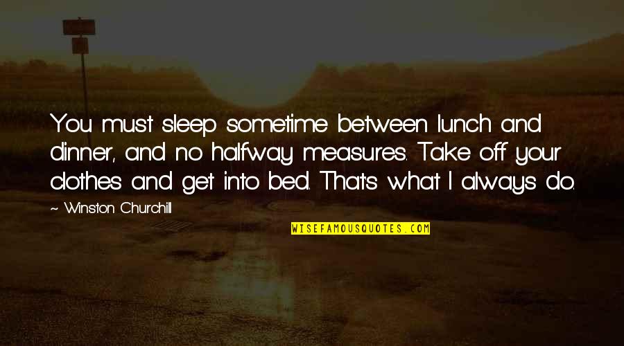 Australian Ww1 Quotes By Winston Churchill: You must sleep sometime between lunch and dinner, Australian Ww1 Quotes By Winston Churchill: You must sleep sometime between lunch and dinner,