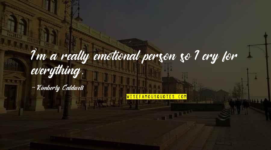 Australiano Asesinado Quotes By Kimberly Caldwell: I'm a really emotional person so I cry