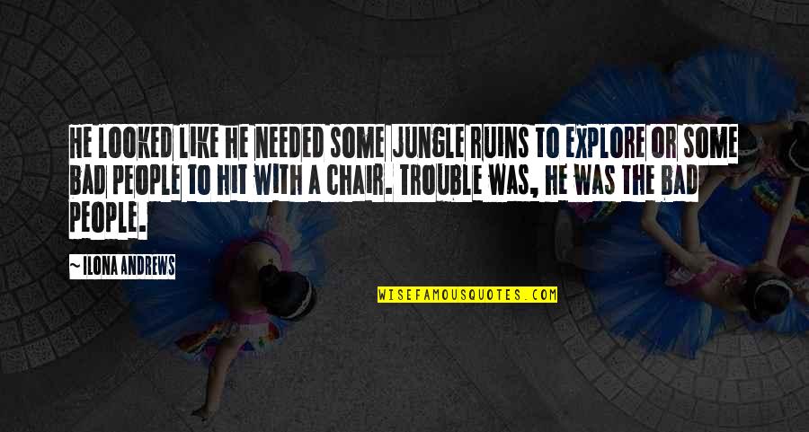Australians In Vietnam Quotes By Ilona Andrews: He looked like he needed some jungle ruins Australians In Vietnam Quotes By Ilona Andrews: He looked like he needed some jungle ruins