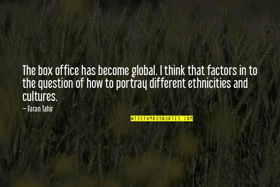 Australopithecine Quotes By Faran Tahir: The box office has become global. I think