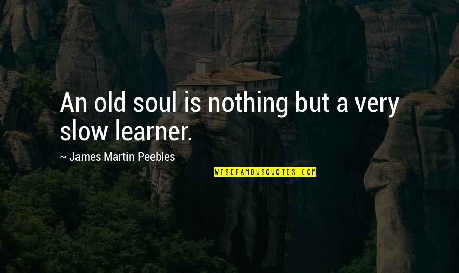 Australopithecines Quotes By James Martin Peebles: An old soul is nothing but a very