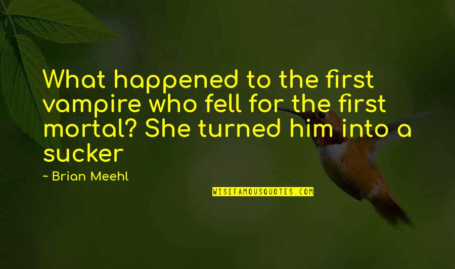 Australopithecus Robustus Quotes By Brian Meehl: What happened to the first vampire who fell Australopithecus Robustus Quotes By Brian Meehl: What happened to the first vampire who fell