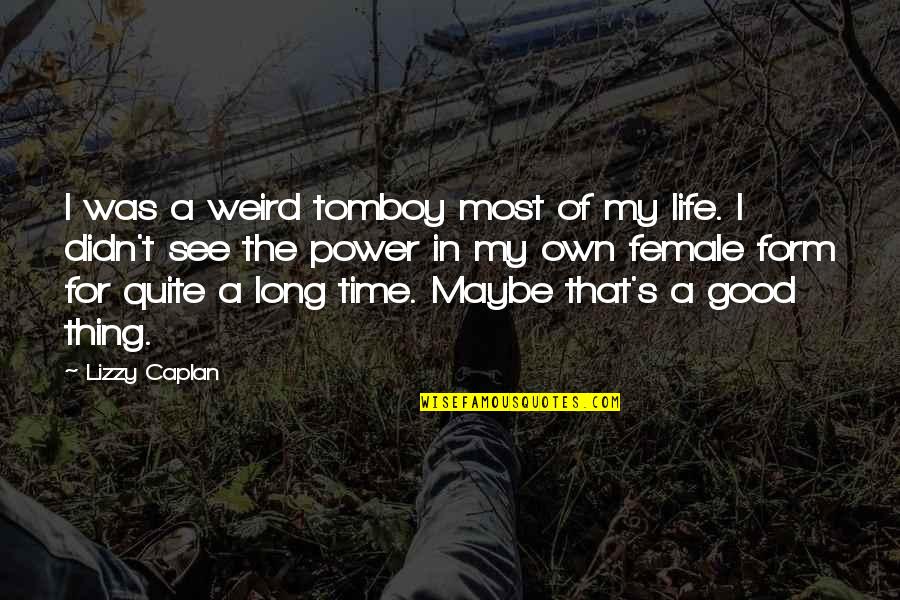 Austrasia Kingdom Quotes By Lizzy Caplan: I was a weird tomboy most of my Austrasia Kingdom Quotes By Lizzy Caplan: I was a weird tomboy most of my