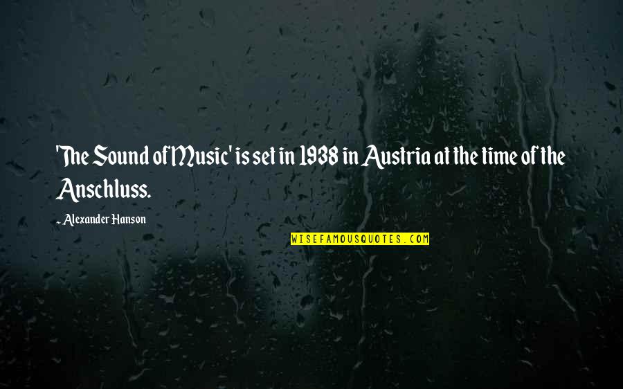 Austria Quotes By Alexander Hanson: 'The Sound of Music' is set in 1938