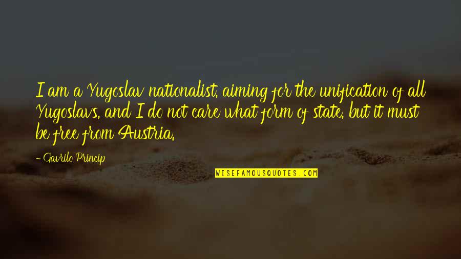 Austria Quotes By Gavrilo Princip: I am a Yugoslav nationalist, aiming for the