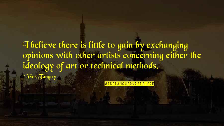 Austrian Economics Quotes By Yves Tanguy: I believe there is little to gain by
