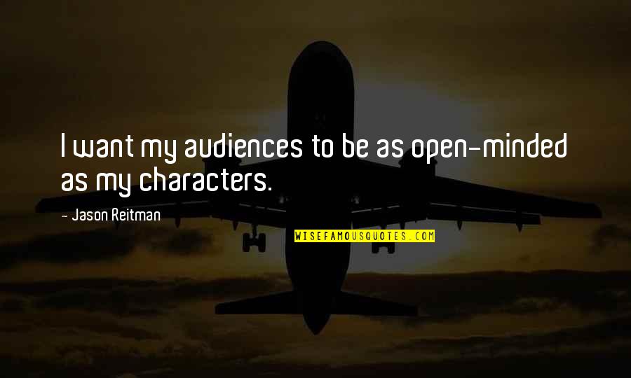 Austrian Empire Quotes By Jason Reitman: I want my audiences to be as open-minded Austrian Empire Quotes By Jason Reitman: I want my audiences to be as open-minded