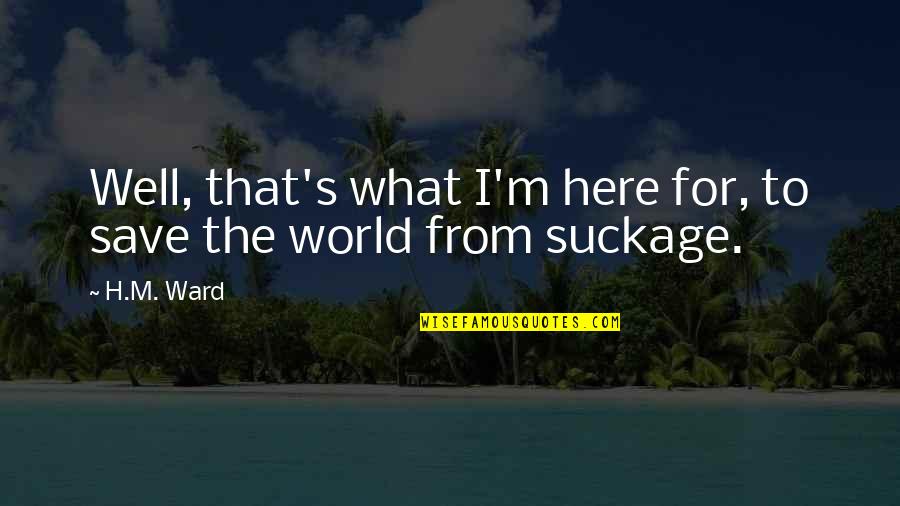 Austrians Capital Quotes By H.M. Ward: Well, that's what I'm here for, to save
